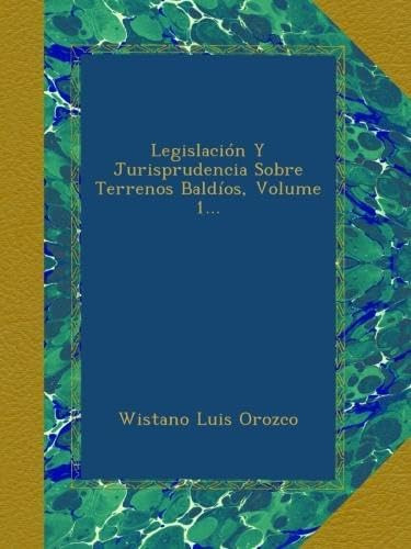 Libro: Legislación Y Jurisprudencia Sobre Terrenos Baldíos,
