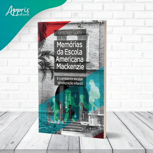 Memórias da Escola Americana Mackenzie e o ambiente escolar da educação infantil, de Goes, Graziele. Editorial Appris Editora e Livraria Eireli - ME, capa mole em português, 2022