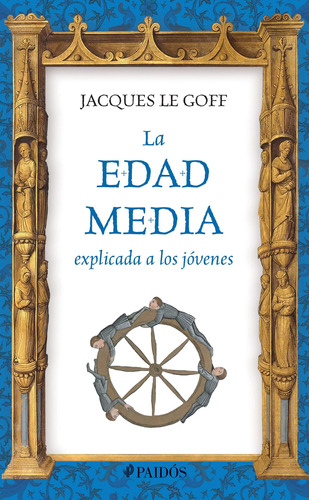 La Edad Media explicada a los jóvenes, de Le Goff, Jacques. Serie Fuera de colección Editorial Paidos México, tapa blanda en español, 2018