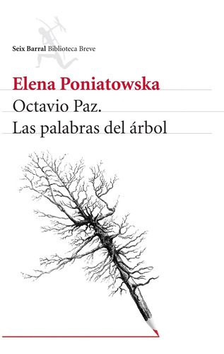 Octavio Paz. Las palabras del árbol, de Poniatowska, Elena. Serie Fuera de colección Editorial Seix Barral México, tapa blanda en español, 2015