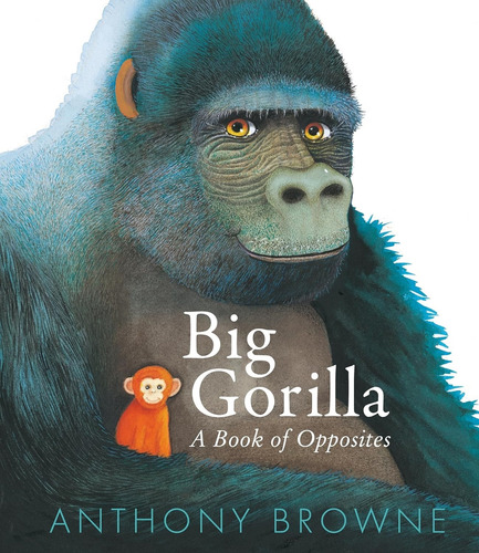 Big Gorilla - A Book Of Opposites - Anthony Browne, De Browne, Anthony. Editorial Walker Books, Tapa Dura En Inglés Internacional