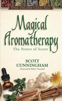 Magical Aromatherapy : The Power Of Scent - Scott Cunning...