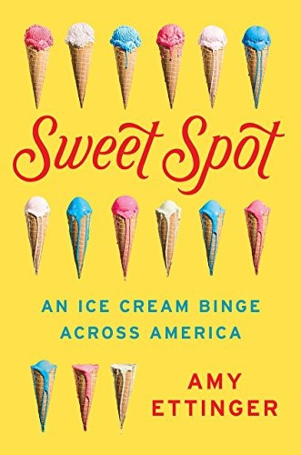 Sweet Spot An Ice Cream Binge Across America