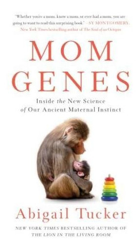 Mom Genes: Inside The New Science Of Our Ancient Maternal In