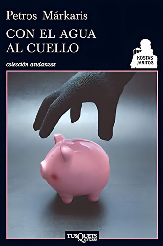 Con el agua al cuello (Andanzas), de Márkaris, Petros. Editorial Tusquets Editores S.A., tapa pasta blanda, edición 1 en español, 2011