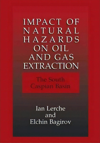 Impact Of Natural Hazards On Oil And Gas Extraction : The South Caspian Basin, De Ian Lerche. Editorial Springer-verlag New York Inc., Tapa Blanda En Inglés