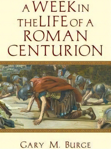A Week In The Life Of A Roman Centurion, De Gary M Burge. Editorial Intervarsity Press, Tapa Blanda En Inglés