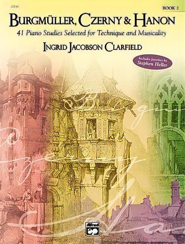 Burgmuller, Czerny & Hanon -- 41 Piano Studies Selected For Technique And Musicality, Bk 2, De Johann Friedrich Burgmuller. Editorial Alfred Music, Tapa Blanda En Inglés