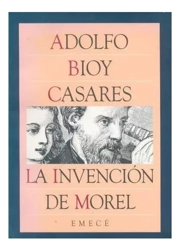 Adolfo Bioy Casares: La Invencion De Morel