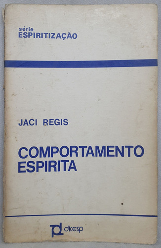 Livro Comportamento Espírita - Série Espiritização 1 - Jaci Regis - Editora Dicesp (Usado)