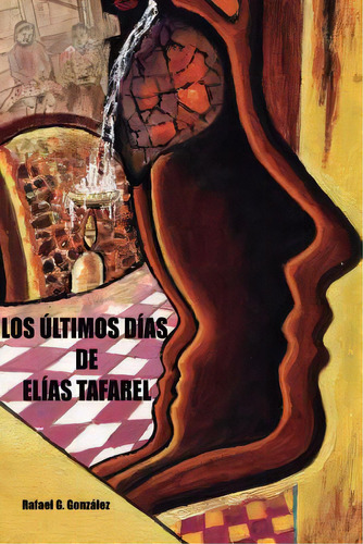 Los Ultimos Dias De Elias Tafarel, De Gonzalez, Rafael Gonzalez. Editorial Createspace, Tapa Blanda En Español