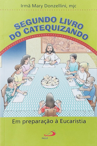 Livro do Catequizando Segundo Volume Preparação Eucaristia Irmã Mary Donzellini Editora Paulus Capa Mole Português 2004