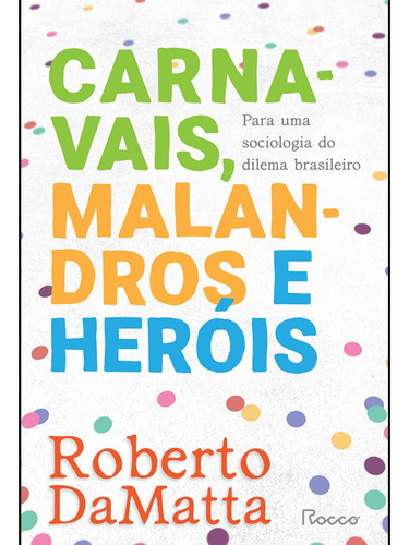 Carnavais, malandros e heróis: Para uma sociologia do dilema brasileiro, de DaMatta, Roberto. Editora Rocco Ltda, capa mole em português, 1997