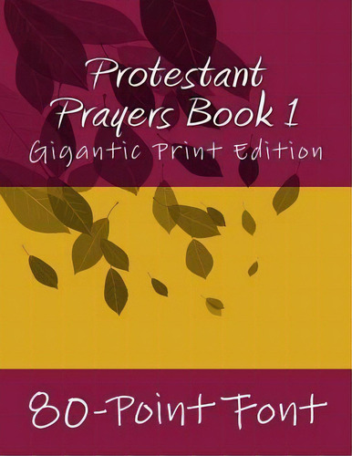 Protestant Prayers Book 1 : Gigantic Print Edition, De 80-point Font. Editorial Createspace Independent Publishing Platform, Tapa Blanda En Inglés