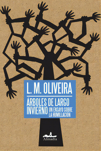 Árboles de largo invierno: Un ensayo sobre la humillación, de Muñoz Oliveira, Luis. Serie Ensayo Editorial Almadía, tapa blanda en español, 2016