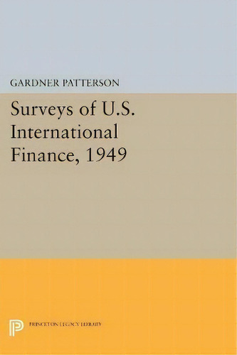 Surveys Of U.s. International Finance, 1949, De Gardner Patterson. Editorial Princeton University Press, Tapa Blanda En Inglés