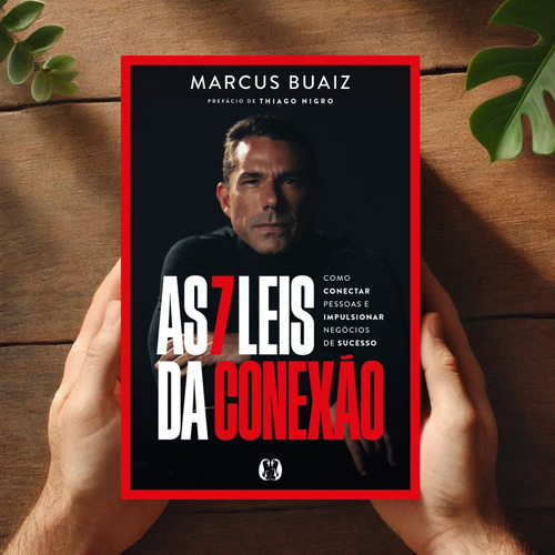 Livro As 7 Leis Da Conexão | Networking Inteligente Para Líderes E Empreendedores | Marcus Buaiz | Dicas De Sucesso Profissional