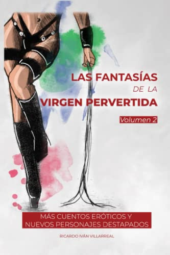 Las Fantasias De La Virgen Pervertida Volumen 2: Mas Cuentos