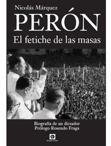 Perón El Fetiche De Las Masas - Nicolás Márquez