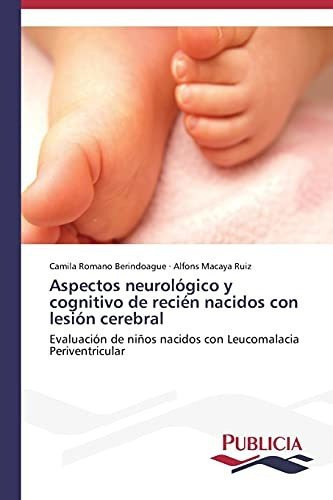 Aspectos Neurologico Y Cognitivo De Recien Nacidos Con Lesion Cerebral, De Macaya Ruiz Alfons. Editorial Publicia, Tapa Blanda En Español