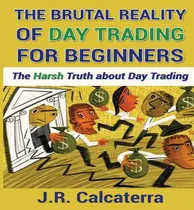 Comprar Libro The Brutal Reality Of Day Trading For Beginners : T...