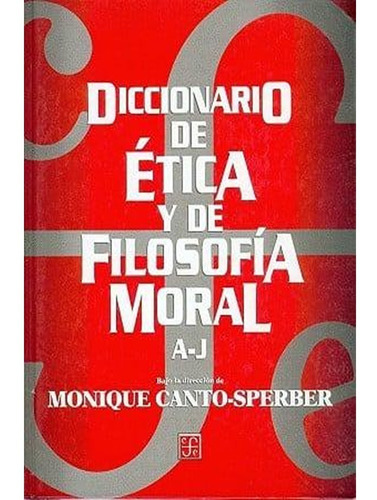 Diccionario De Ética Y De Filosofía Moral. Tomo I. A-j