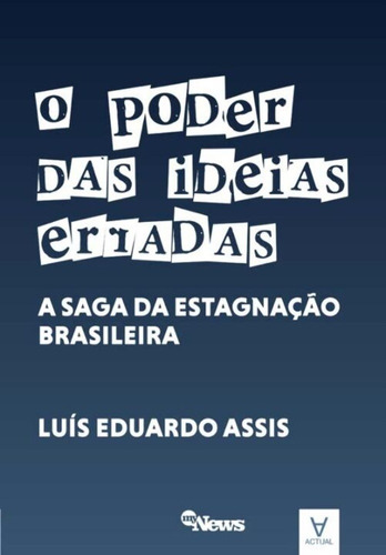 O Poder Das Ideias Erradas - A Saga Das Estagnação Brasile