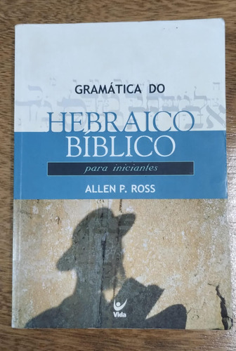 Gramática Do Hebraico Bíblico Para Iniciantes - Allen P Ross. (Usado)