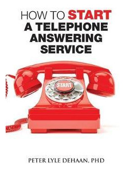 Libro How To Start A Telephone Answering Service - Peter ...