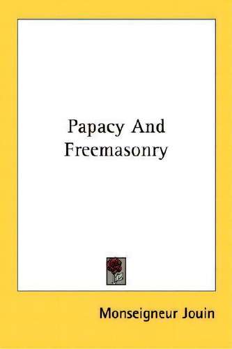Papacy And Freemasonry, De Monseigneur Jouin., Vol. 1. Editorial Kessinger Publishing, Tapa Blanda En Inglés