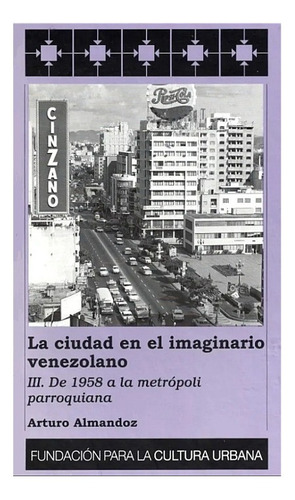 La Ciudad En El Imaginario Venezolano Tomo 3 / Almandoz Fcu