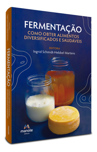 Fermentação: Como Obter Alimentos Diversificados E Saudáveis, De Ingrid Schmidt-hebbel Martens., Vol. 1. Editorial Editora Manole, Capa Mole Em Português