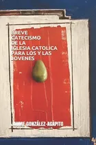 Comprar Breve Catecismo De La Iglesia Catolica Para Los Y Las Jovene