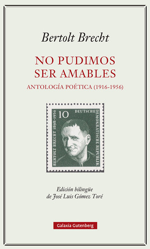 No Pudimos Ser Amables Antologia Poetica 1916 1956, De Brecht, Bertolt. Editorial Galaxia Gutenberg, S.l., Tapa Dura En Español