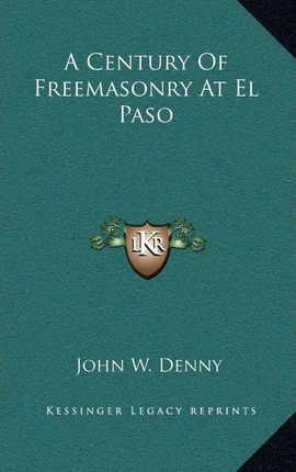 Libro A Century Of Freemasonry At El Paso - John W Denny