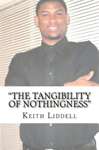 The Tangibility Of Nothingness , De Liddell, Keith. Editorial Createspace, Tapa Blanda En Inglés