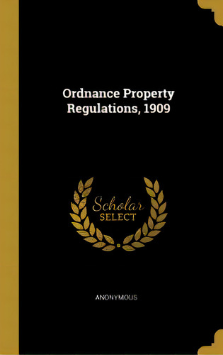 Ordnance Property Regulations, 1909, De Anonymous. Editorial Wentworth Pr, Tapa Dura En Inglés