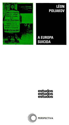 A Europa suicida: 1870 - 1933: História do anti-semitismo, de Poliakov, Leon. Série Estudos Editora Perspectiva Ltda., capa mole em português, 2007