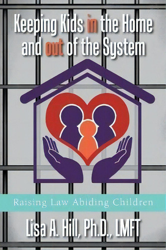 Keeping Kids In The Home And Out Of The System, De Lisa A Hill Phd. Editorial Xlibris Us, Tapa Blanda En Inglés