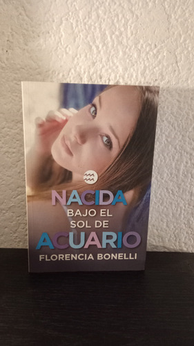 Nacida Bajo El Signo De Acuario - Florencia Bonelli