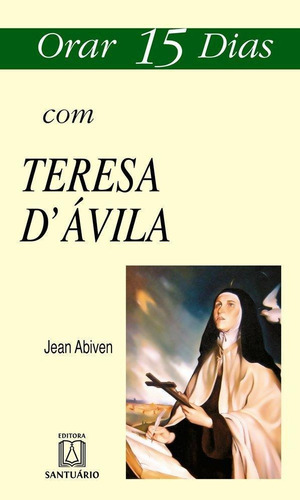 ORAR 15 DIAS COM SANTA TERESA D AVILA - VOL. 3: Não Aplica, de Abiven, Jean. Editorial EDITORA SANTUARIO (LOYOLA), edición 4ª en português