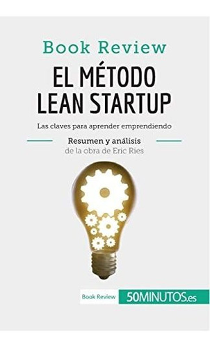 El Método Lean Startup De Eric Ries (book Review): Las Clave