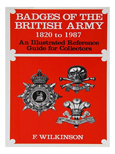Badges Of The British Army 1920 To 1987 - F. Wilkinson. Eb19