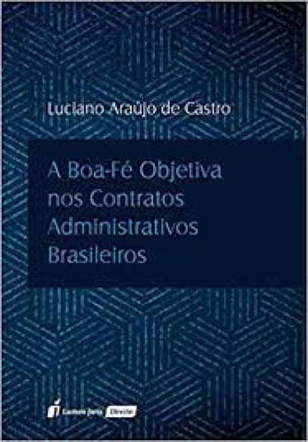 boa-fé objetiva nos contratos administrativos brasileiros,, de Luciano Araújo de Castro. Editora Lumen Juris, capa mole em português