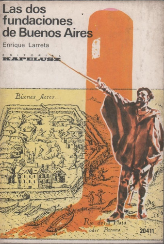 Las Dos Fundaciones De Buenos Aires - Enrique Larreta - 1975