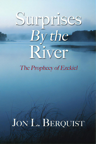 Surprises By The River: The Prophecy Of Ezekiel, De Berquist, Jon L.. Editorial Wipf & Stock Publ, Tapa Blanda En Inglés