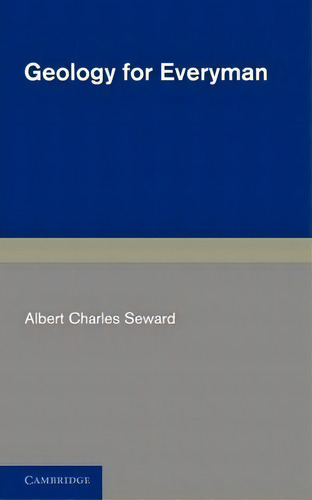 Geology For Everyman, De A. C. Seward. Editorial Cambridge University Press, Tapa Blanda En Inglés