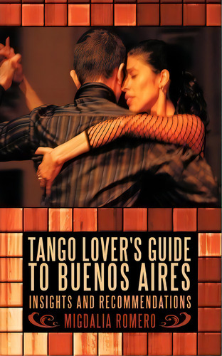 Tango Lover's Guide To Buenos Aires, De Romero Migdalia Romero. Editorial Iuniverse, Tapa Blanda En Inglés