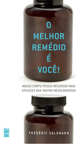 O melhor remédio e você!: Nosso corpo possui recursos mais eficazes que muitos medicamentos, de Saldmann, Frédéric. Editora Wmf Martins Fontes Ltda, capa mole em português, 2015