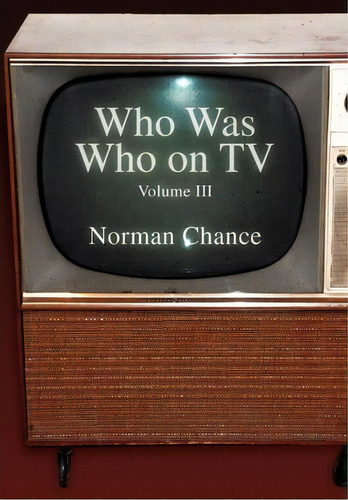 Who Was Who On Tv, De Norman Chance. Editorial Xlibris Corporation, Tapa Dura En Inglés